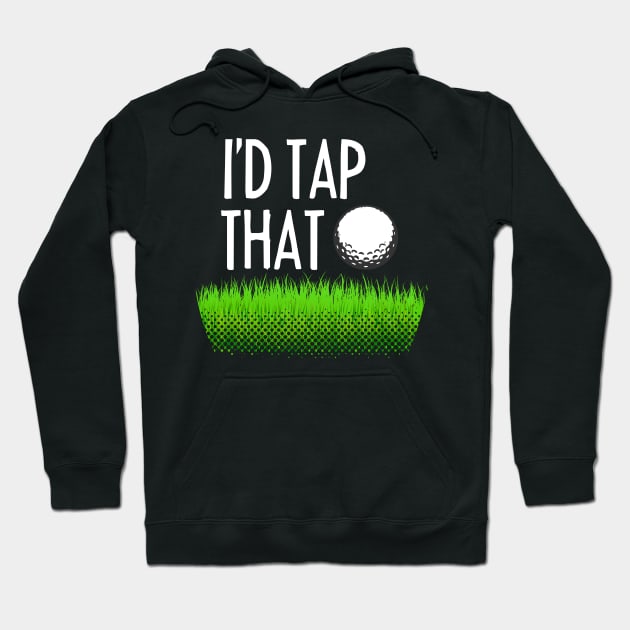 I'D TAP THAT Funny Gift for golf players Hoodie by dennex85